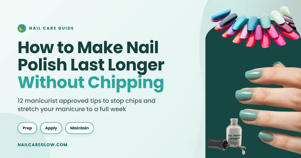 How to Make Nail Polish Last Longer Without Chipping - 12 Tips